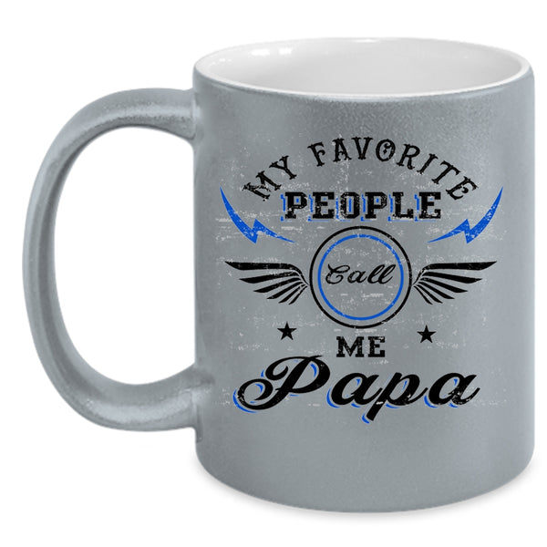 Funny Papa Coffee Mug, My Favorite People Call Me Papa Accent Mug