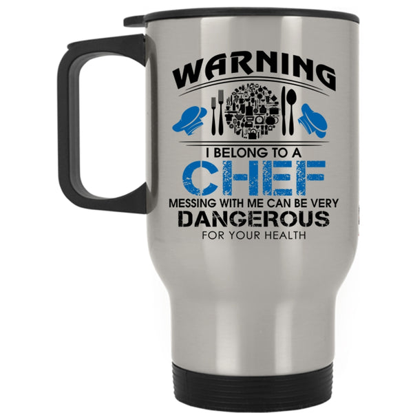 Don't Mess With Me Travel Mug, I Belong To A Chef Mug