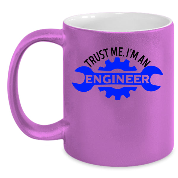 Cute Engineer Coffee Mug, Trust Me I'm An Engineer Accent Mug