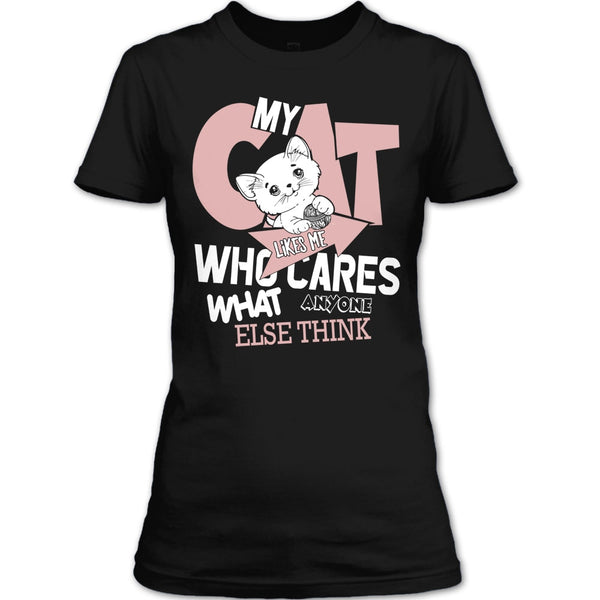 My Cat Like Me T Shirt, Who Cares What Anyone Else Think T Shirt