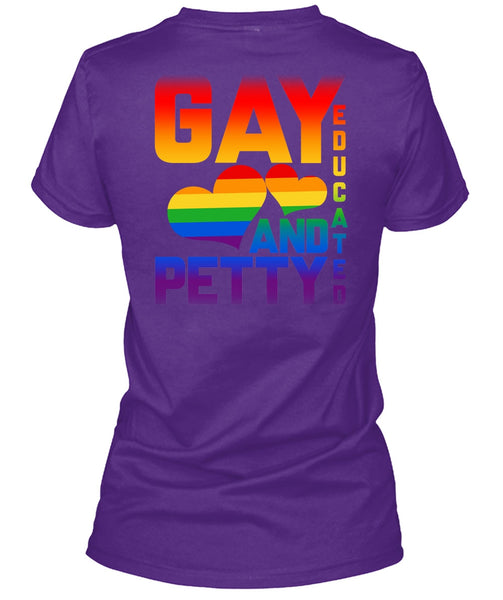 Gay Educated And Petty T Shirt, I Love My Life T Shirt