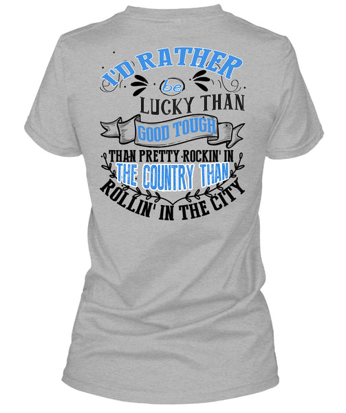 I'd Rather Be Lucky Than Good Tough T Shirt, I Love Husband T Shirt