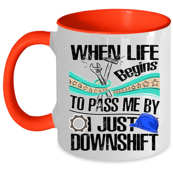 Funny Mechanics Coffee Mug, When Life Begins To Pass Me Accent Mug