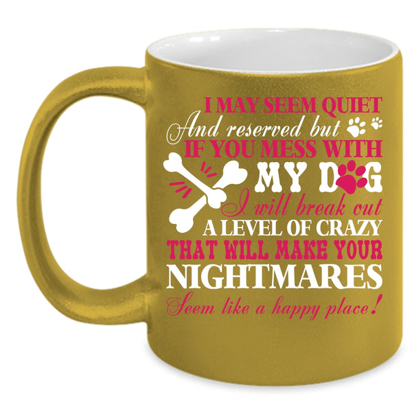 Don't Mess With My Dog Coffee Mug, Gift For Dog Lovers Coffee Cup
