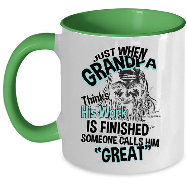 Cool Coffee Mug, Just When Grandpa Thinks His Work Is Finished Accent Mug