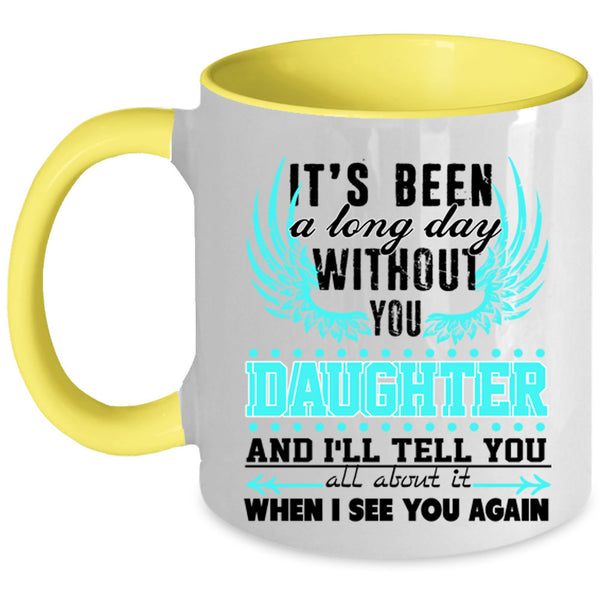 Family Coffee Mug, I's Been A Long Day Without Daughter Accent Mug