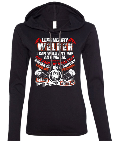 Legendary Welder T Shirt, Pass Any Weld Test T Shirt (Anvil Ladies Ringspun Hooded)