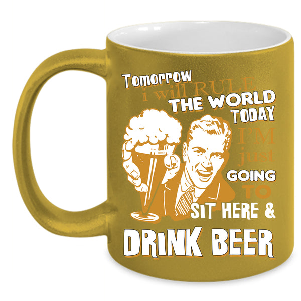 I'm Just Going To Sit Here And Drink Beer Coffee Mug, Funny Coffee Cup