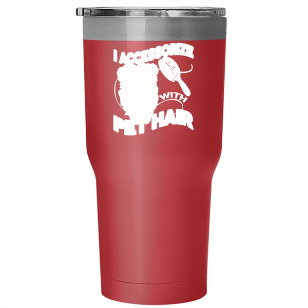 I Accessorize With Pet Hair Tumbler 30 oz Stainless Steel, I Love My Pets Travel Mug