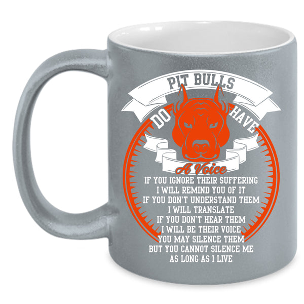 Pit Bulls Do Have A Voise Coffee Mug, Cool Pitbull Lover Coffee Cup