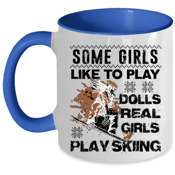 Real Girls Play Skiing Coffee Mug, Some Girls Like To Play Dolls Accent Mug