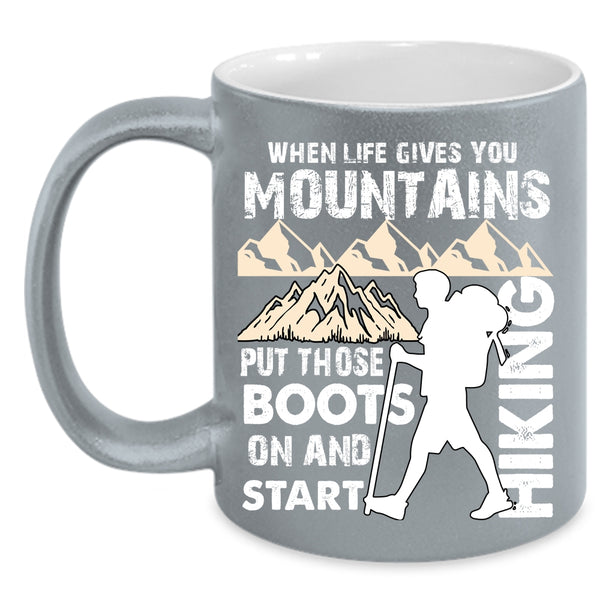 When Life Gives You Mountains Coffee Mug, I Start Hiking Coffee Cup