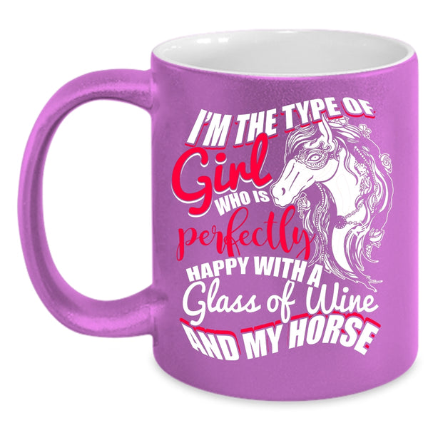 Cute Girls Coffee Mug, Happy With A Glass Of Wine And My Horse Coffee Cup