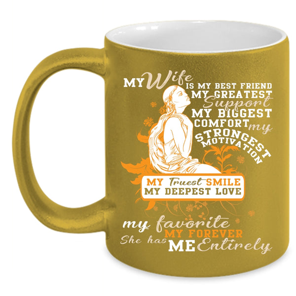 My Wife Is My Best Friend Coffee Mug, She has My Entirely Coffee Cup