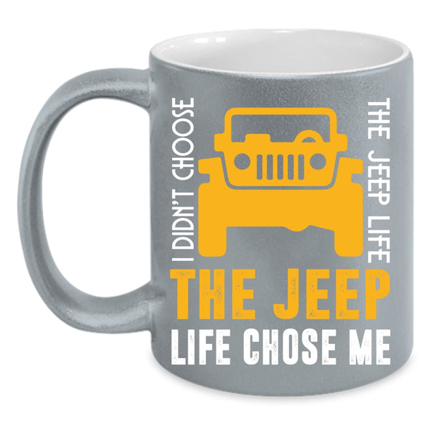 I Didn't Choose The Jeep Life Coffee Mug, The Jeep Life Chose Me Coffee Cup