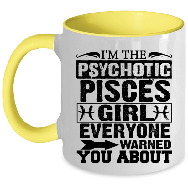 Cool Girls Coffee Mug, I'm The Psychotic Pisces Girl Accent Mug