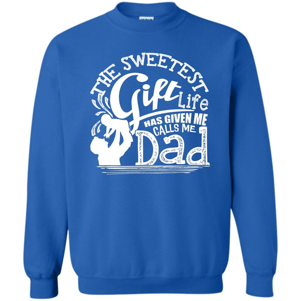 Life Has Given Me Calls Me Dad T Shirt, Father's Day Gift Sweatshirt