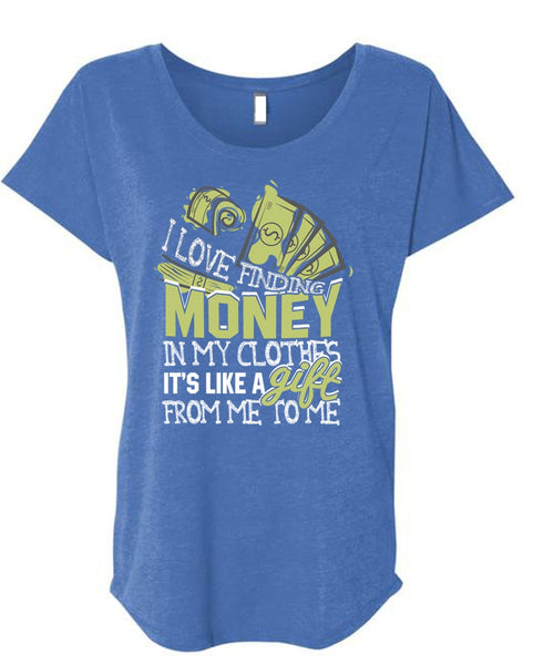 I Love Finding Money T Shirt, It's Like A Gift T Shirt, Cool Shirt (Ladies' Triblend Dolman Sleeve)