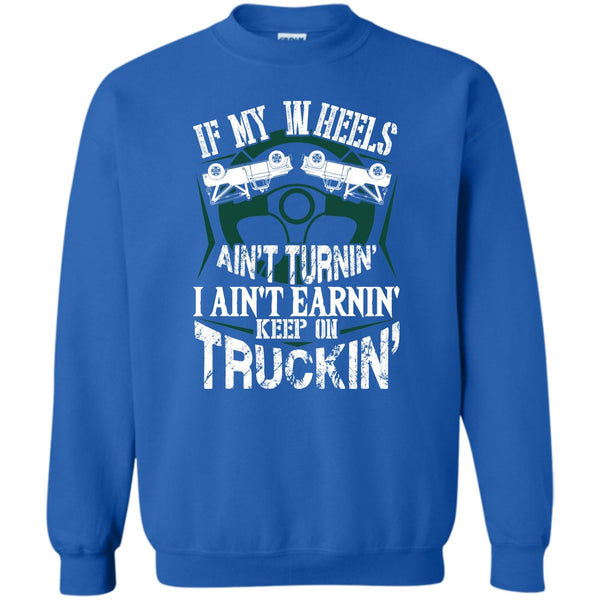 Keep On Trucking T Shirt, I Am A Truck Driver Sweatshirt