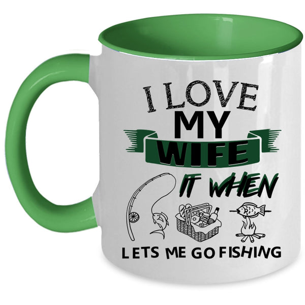 When Lets Me Go Fishing Coffee Mug, I Love My Wife Accent Mug