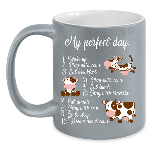 My Perfect Day Coffee Mug, Cute Gift For Cow Lovers Coffee Cup