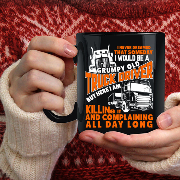 I Would Be A Grumpy Old Truck Driver Coffee Mug, Old Truck Driver Coffee Cup