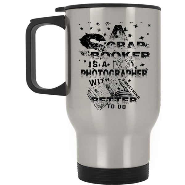 Cool Photographer Travel Mug, A Scrap Booker Is A Photographer Mug