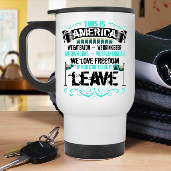 We Eat Bacon We Love Freedom Travel Mug, This Is America Mug