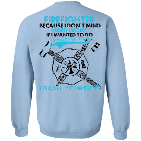 I Love Firefighter T Shirt, I Don't Mind Hard Work Sweatshirt