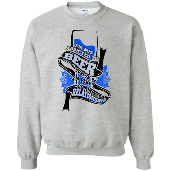 Coolest Beer Drinker T Shirt, I'm Not Addicted To Beer Sweatshirt