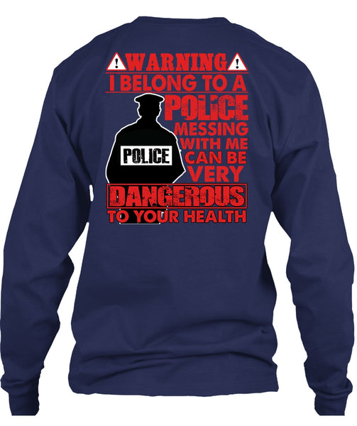 I Belong To A Police T Shirt, Dangerous To Your Health T Shirt