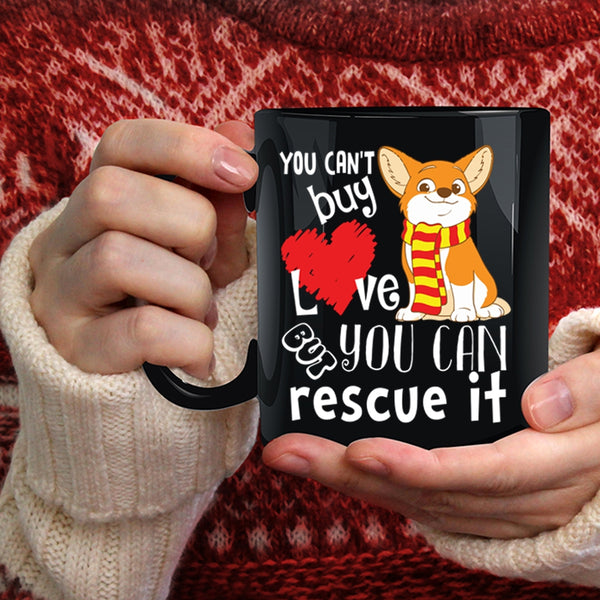 You Can't Buy Love Coffee Mug, But You Can Rescue It Coffee Cup