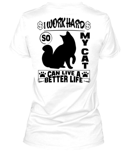 I Work Hard So My Cat Can Live A Better Life T Shirt, I Love My Cat T Shirt