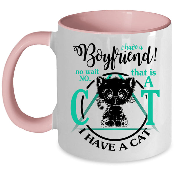 That Is A Cat I Have A Cat Coffee Mug, I Have A Boyfriend Accent Mug