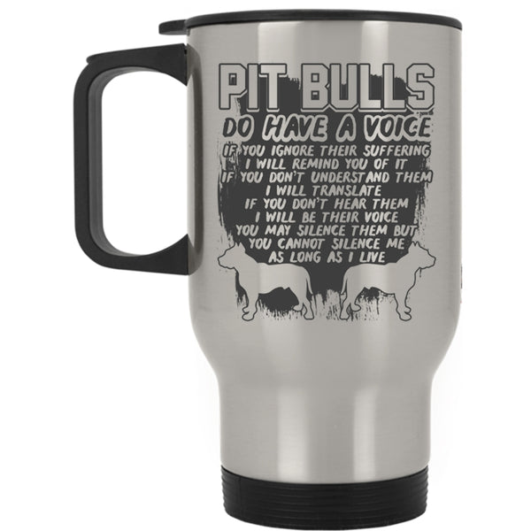 Cool Pitbull Owner Travel Mug, Pit Bulls Do Have A Voice Mug