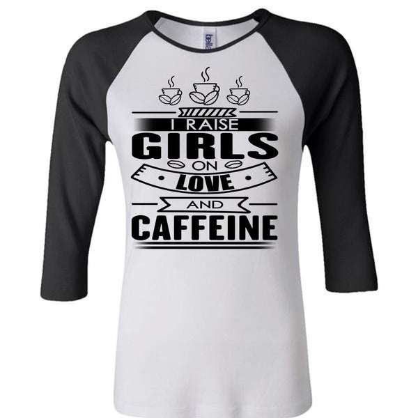 I Raise Girls On Love And Caffeine T Shirt, I Love Coffee T Shirt, Awesome T-Shirts