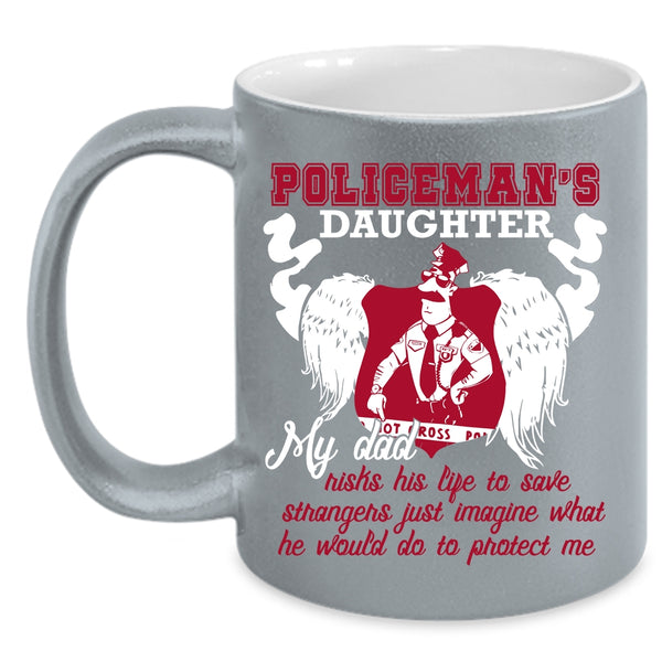 Policeman's Daughter Coffee Mug, My Dad Protect Me Coffee Cup