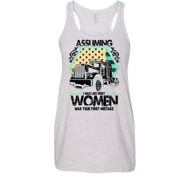 Assuming I Was Like Most Women T Shirt, I'm A Trucker Tank Top