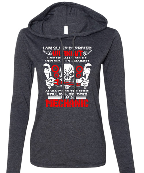 I Am A Mechanic T Shirt, I Am Sleep Deprived T Shirt (Anvil Ladies Ringspun Hooded)