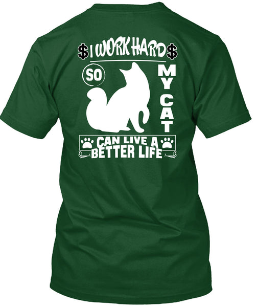 I Work Hard So My Cat Can Live A Better Life T Shirt, Being A Worker T Shirt