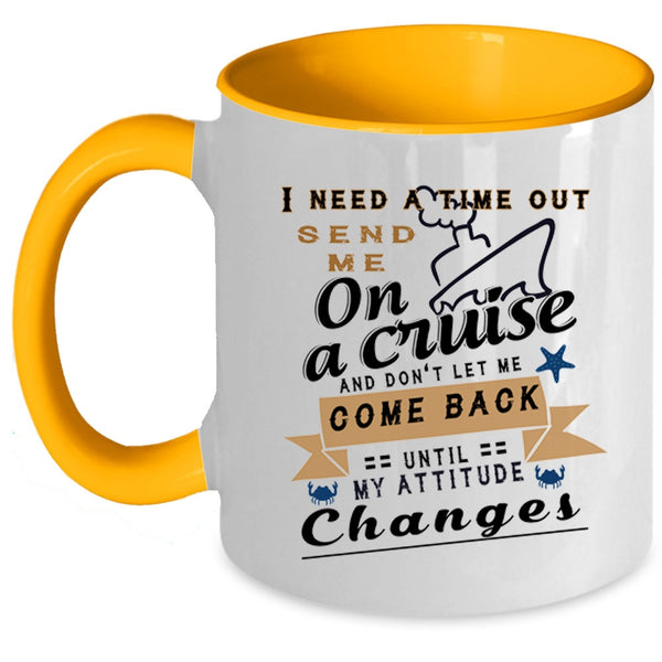 Funny Cruising Coffee Mug, I Need A Time Out Send Me On A Cruise Accent Mug
