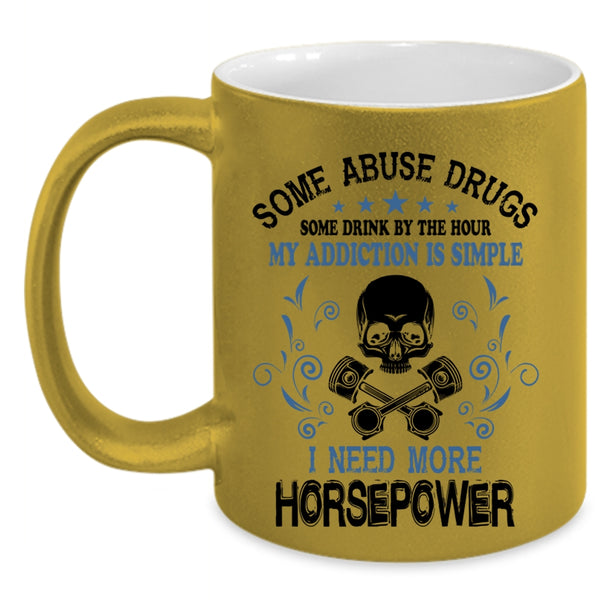 I Need More Horsepower Coffee Mug, Some Drink Be The Hour Accent Mug