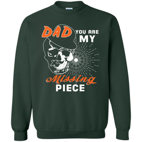 Dad You Are My Mising Piece T Shirt, Best Dad Ever Sweatshirt