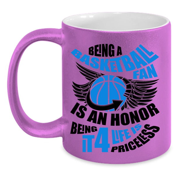 Being It 4 Life Is Priceless Coffee Mug, Being A Basketball Fan Is An Honor Accent Mug