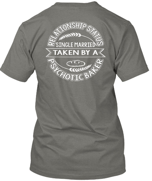 Married Taken By A Psychotic Baker T Shirt, Being A Baker T Shirt