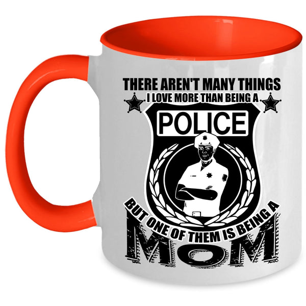 One Of Them Is Being A Mom Coffee Mug, I Love More Than Being A Police Accent Mug