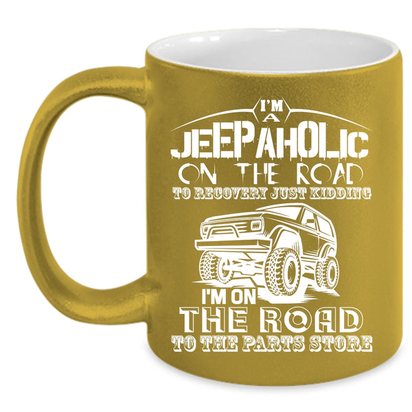 I'm A Jeepaholic On The Road Coffee Mug, Gift For Jeepaholic Coffee Cup