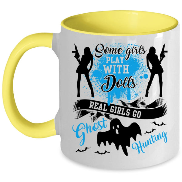 Real Girls Go Ghost Hunting Coffee Mug, Some Girls Play With Dools Accent Mug