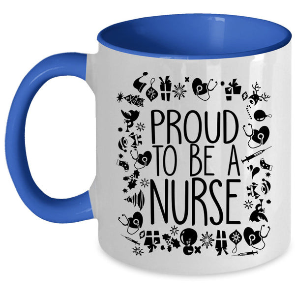 Cute Gift For Nurses Coffee Mug, Proud To Be A Nurse Accent Mug