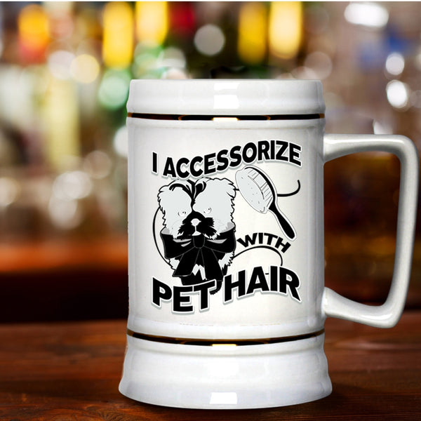 I Love My Pets Beer Stein 22oz, I Accessorize With Pet Hair Beer Mug